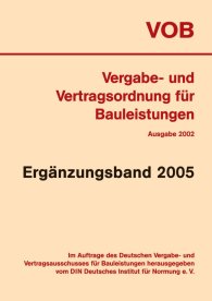 Publikation  VOB Vergabe- und Vertragsordnung für Bauleistungen; Ergänzungsband 2005 zur VOB-Gesamtausgabe 2002 7.1.2005 Ansicht
