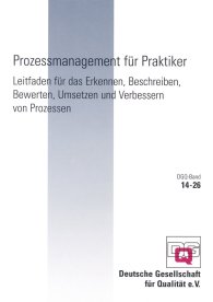 Publikation  DGQ-Band 14-26; Prozessmanagement für Praktiker; Leitfaden für das Erkennen, Beschreiben, Bewerten, Umsetzen und Verbessern von Prozessen 13.4.2005 Ansicht
