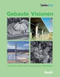 Publikation  Gebaute Visionen; 100 Jahre Deutscher Ausschuss für Stahlbeton 1907 - 2007 Mit CD-ROM  - DAfStb-Festschrift zur 100-Jahr-Feier 24.10.2007 Ansicht