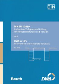 Publikation  Beuth Praxis; DIN EN 12889 Grabenlose Verlegung und Prüfung von Abwasserleitungen und -kanälen und DWA-A 125 Rohrvortrieb und verwandte Verfahren; Sonderausgabe DIN EN 12889 und DWA-A 125 19.6.2009 Ansicht