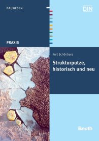 Publikation  Beuth Praxis; Strukturputze, historisch und neu; Entwicklung, geschichtlich und regional; Materialien für Strukturputze; Anwendung und Ausführung; Gestaltungstechniken; Putznormung 20.10.2009 Ansicht