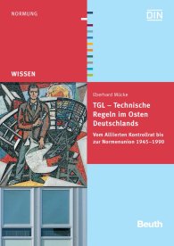 Publikation  Beuth Wissen; TGL - Technische Regeln im Osten Deutschlands; Vom Alliierten Kontrollrat bis zur Normenunion 1945 - 1990 Eine Abhandlung auf der Grundlage von Dokumenten und Schriften aus Archiven, Gesetzblättern und Publ 17.12.2009 Ansicht