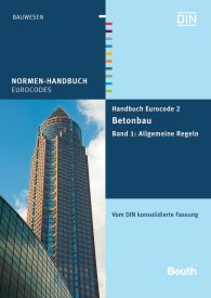 Publikation  Normen-Handbuch; Handbuch Eurocode 2 - Betonbau; Band 1: Allgemeine Regeln Vom DIN konsolidierte Fassung 20.7.2012 Ansicht