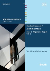 Ansicht  Normen-Handbuch; Handbuch Eurocode 9 - Aluminiumbau; Band 2: Allgemeine Regeln Teil 2 Vom DIN konsolidierte Fassung 30.7.2013