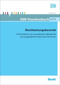 Publikation  DIN-Taschenbuch 470; Hochleistungskeramik; Prüfverfahren für monolithische Werkstoffe und ausgewählte Prüfnormen für Pulver 25.2.2011 Ansicht