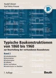 Ansicht  Typische Baukonstruktionen von 1860 bis 1960; zur Beurteilung der vorhandenen Bausubstanz Band 2: Holzbalkendecken, Massivdecken, Deckenregister, Fußböden, Erker und Balkone, Verkehrslasten im Überblick 1.1.2009