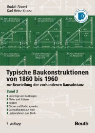 Ansicht  Typische Baukonstruktionen von 1860 bis 1960; zur Beurteilung der vorhandenen Bausubstanz Band 3: Unterzüge und Gurtbogen, Pfeiler und Stützen, Treppen, Dächer und Dachtragwerke, Dachaufbauten aus Holz, Lastannahmen zum  1.1.2009