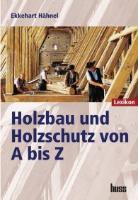 Publikation  Holzbau und Holzschutz von A bis Z; Lexikon 1.1.2007 Ansicht