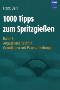 Publikation  1000 Tipps zum Spritzgießen; Band 3: Angusskanaltechnik - Grundlagen mit Praxisanleitungen 1.1.2006 Ansicht
