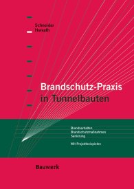 Publikation  Bauwerk; Brandschutz-Praxis in Tunnelbauten; Brandverhalten, Brandschutzmaßnahmen, Sanierung Mit Projektbeispielen 1.1.2006 Ansicht