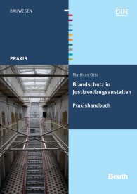 Publikation  Beuth Praxis; Brandschutz in Justizvollzugsanstalten; Praxishandbuch 29.6.2012 Ansicht