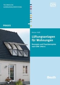 Publikation  Beuth Praxis; Lüftungsanlagen für Wohnungen; Konzepte und Praxisbeispiele nach DIN 1946-6 9.9.2013 Ansicht