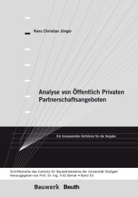 Publikation  Bauwerk; Analyse von Öffentlich Privaten Partnerschaftsangeboten; Ein transparentes Verfahren für die Vergabe Schriftenreihe des Institutes für Baubetriebslehre der Universität Stuttgart - Band 53 24.5.2012 Ansicht