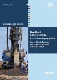Ansicht  Normen-Handbuch; Handbuch Spezialtiefbau; Band 2: Verdrängungspfähle Konsolidierte Fassung von DIN EN 12699 und DIN SPEC 18538 3.5.2013