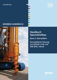Publikation  Normen-Handbuch; Handbuch Spezialtiefbau; Band 3: Bohrpfähle Konsolidierte Fassung von DIN EN 1536 und DIN SPEC 18140 3.5.2013 Ansicht