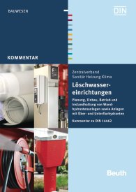 Ansicht  Beuth Kommentar; Löschwassereinrichtungen; Planung, Einbau, Betrieb und Instandhaltung von Wandhydrantenanlagen sowie Anlagen mit Über- und Unterflurhydranten Kommentar zu DIN 14462 31.10.2012