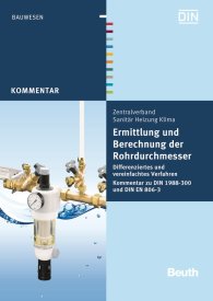 Ansicht  Beuth Kommentar; Ermittlung und Berechnung der Rohrdurchmesser; Differenziertes und vereinfachtes Verfahren Kommentar zu DIN 1988-300 und DIN EN 806-3 26.11.2012