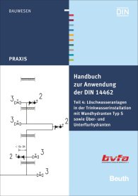 Publikation  Beuth Praxis; Handbuch zur Anwendung der DIN 14462 und DIN 1988; Teil 4: Löschwasseranlagen in der Trinkwasserinstallation mit Wandhydranten Typ S sowie Über- und Unterflurhydranten 6.12.2013 Ansicht