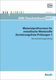 Publikation  DIN-Taschenbuch 56/1; Materialprüfnormen für metallische Werkstoffe; Zerstörungsfreie Prüfungen 1 Durchstrahlungsprüfung 15.5.2014 Ansicht