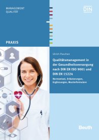 Publikation  Beuth Praxis; Qualitätsmanagement in der Gesundheitsversorgung nach DIN EN ISO 9001 und DIN EN 15224; Normentext, Erläuterungen, Ergänzungen, Musterformulare 19.4.2016 Ansicht