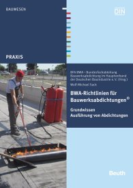 Publikation  Beuth Praxis; BWA-Richtlinien für Bauwerksabdichtungen; Grundwissen Ausführung von Abdichtungen 13.5.2016 Ansicht
