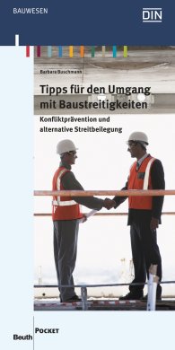 Publikation  Beuth Pocket; Tipps für den Umgang mit Baustreitigkeiten; Konfliktprävention und alternative Streitbeilegung 4.3.2015 Ansicht