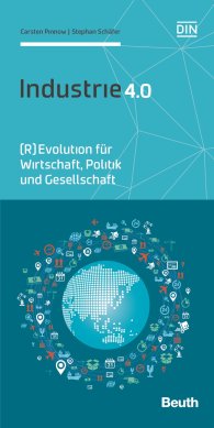 Publikation  Beuth Praxis; Industrie 4.0; (R)Evolution für Wirtschaft, Politik und Gesellschaft 9.4.2015 Ansicht