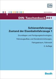 Publikation  DIN-Taschenbuch 461; Schienenfahrzeuge; Zustand der Eisenbahnfahrzeuge 1 Grundlagen und Fertigungstechnologien, Fahrzeugaufbau und Sondereinrichtungen, Fahrgastraum, Fahrwerk 3.2.2016 Ansicht