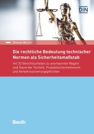 Publikation  Beuth Recht; Die rechtliche Bedeutung technischer Normen als Sicherheitsmaßstab; mit 33 Gerichtsurteilen zu anerkannten Regeln und Stand der Technik, Produktsicherheitsrecht und Verkehrssicherungspflichten 20.9.2017 Ansicht