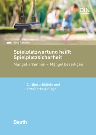 Publikation  Beuth Praxis; Spielplatzwartung heißt Spielplatzsicherheit; Mängel erkennen - Mängel beseitigen 30.8.2016 Ansicht