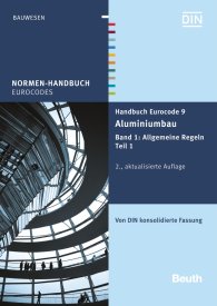 Publikation  Normen-Handbuch; Handbuch Eurocode 9 - Aluminiumbau; Band 1: Allgemeine Regeln Teil 1 Von DIN konsolidierte Fassung 17.12.2015 Ansicht
