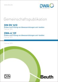 Publikation  DIN EN 1610  und DWA-A 139; Einbau und Prüfung von Abwasserleitungen und -kanälen Gemeinschaftspublikation Ausgabe Februar 2019 11.3.2019 Ansicht