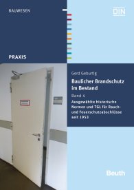 Publikation  Beuth Praxis; Baulicher Brandschutz im Bestand: Band 4; Ausgewählte historische Normen und TGL für Rauch- und Feuerschutzabschlüsse seit 1953 28.1.2016 Ansicht