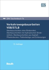 Publikation  DIN-Taschenbuch 76; Verkehrswegebauarbeiten VOB/STLB-Bau; Oberbauschichten ohne Bindemittel, Oberbauschichten mit hydraulischen Bindemitteln, Oberbauschichten aus Asphalt - Pflasterdecken, Plattenbeläge und Einfassungen  31.1.2017 Ansicht