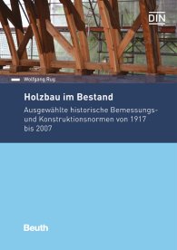 Publikation  Beuth Praxis; Holzbau im Bestand; Ausgewählte historische Bemessungs- und Konstruktionsnormen von 1917 bis 2007 14.11.2016 Ansicht