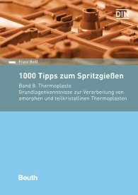 Publikation  Beuth Praxis; 1000 Tipps zum Spritzgießen; Band 8: Thermoplaste Grundlagenkenntnisse zur Verarbeitung von amorphen und teilkristallinen Thermoplasten 30.11.2016 Ansicht