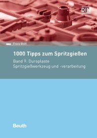 Publikation  Beuth Praxis; 1000 Tipps zum Spritzgießen; Band 9: Duroplaste Spritzgießwerkzeug und -verarbeitung 22.9.2016 Ansicht