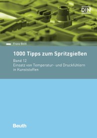 Publikation  Beuth Praxis; 1000 Tipps zum Spritzgießen; Band 12: Einsatz von Temperatur- und Druckfühlern in Kunststoffen 1.3.2017 Ansicht