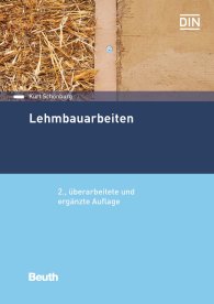 Publikation  Beuth Praxis; Lehmbauarbeiten; Aktualität der herkömmlichen Lehmbauarbeiten, Wirtschaftliche und technische Vorteile, Lehm und Lehmbaustoffe, Neubau und Sanierung von Lehmbauten, Lehm-Gestaltungsarbeiten, Schäden an Lehm 30.11.2016 Ansicht