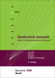 Publikation  Bauwerk; Geotechnik kompakt; Band 1: Bodenmechanik nach Eurocode 7 Kurzinfos, Formeln, Beispiele, Aufgaben mit Lösungen Bauwerk-Basis-Bibliothek 9.12.2016 Ansicht