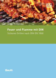 Ansicht  Beuth kompakt; Feuer und Flamme mit DIN; Sicheres Grillen nach DIN EN 1860 1.3.2017