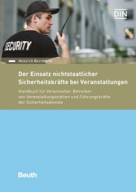 Publikation  Beuth Recht; Der Einsatz nichtstaatlicher Sicherheitskräfte bei Veranstaltungen; Handbuch für Veranstalter, Betreiber von Veranstaltungsstätten und Führungskräfte der Sicherheitsdienste 17.7.2017 Ansicht