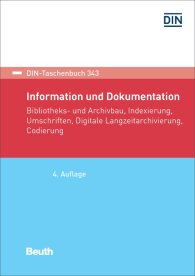 Publikation  DIN-Taschenbuch 343; Information und Dokumentation; Bibliotheks- und Archivbau, Indexierung, Umschriften, Digitale Langzeitarchivierung, Codierung 29.1.2018 Ansicht
