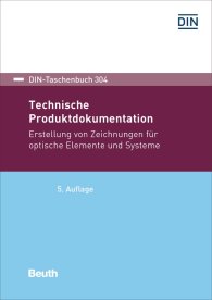 Publikation  DIN-Taschenbuch 304; Technische Produktdokumentation; Erstellung von Zeichnungen für optische Elemente und Systeme 15.2.2019 Ansicht