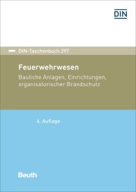 Publikation  DIN-Taschenbuch 297; Feuerwehrwesen; Bauliche Anlagen, Einrichtungen, organisatorischer Brandschutz 27.7.2018 Ansicht