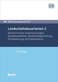 Publikation  DIN-Taschenbuch 81/2; Landschaftsbauarbeiten 2; Geotechnische Untersuchungen, Zaunbauarbeiten, Bauwerksabdichtung, Entwässerung und Kanalisation 29.4.2019 Ansicht
