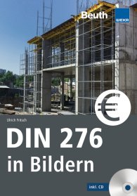 Publikation  Beuth Praxis; DIN 276 in Bildern; Kosten - Struktur - Ermittlung Mit CD-ROM 16.5.2019 Ansicht