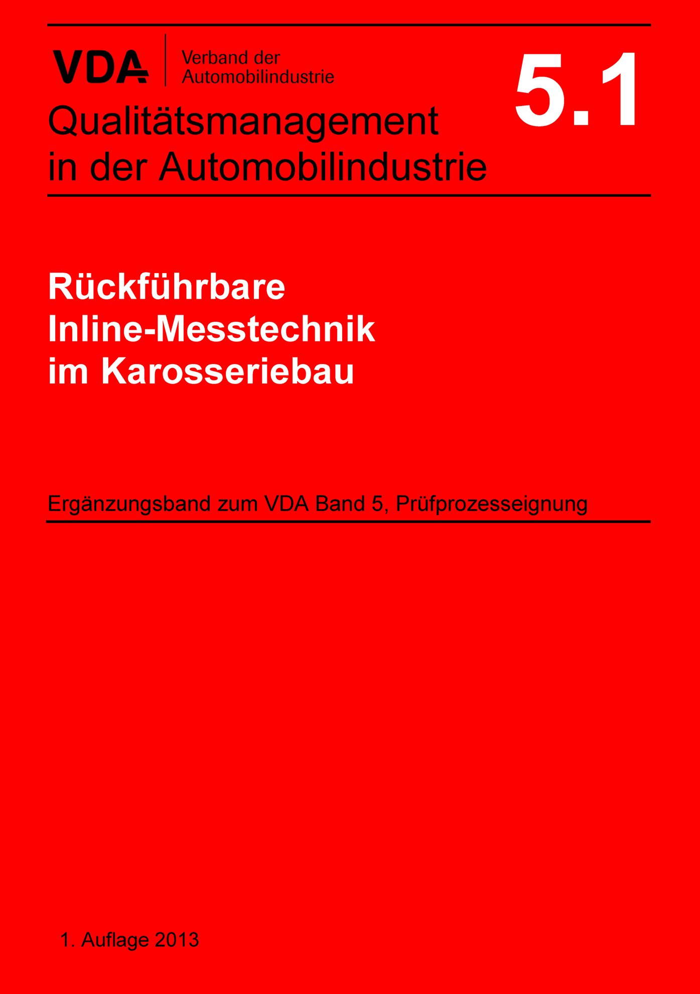 Publikation  VDA Band 5.1 Rückführbare Inline-Messtechnik
 im Karosseriebau, Ergänzungsband zu VDA Band 5, Prüfprozesseignung
 1. Ausgabe 2013 1.1.2013 Ansicht