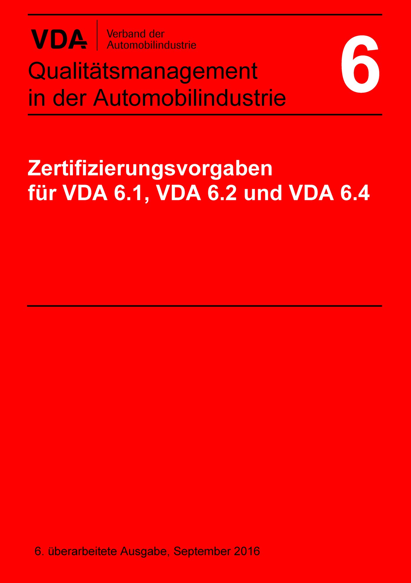 Ansicht  VDA Band 6 
 Zertifizierungsvorgaben für VDA 6.1, VDA 6.2 und VDA 6.4
 6. überarbeitete Ausgabe, September 2016 1.9.2016
