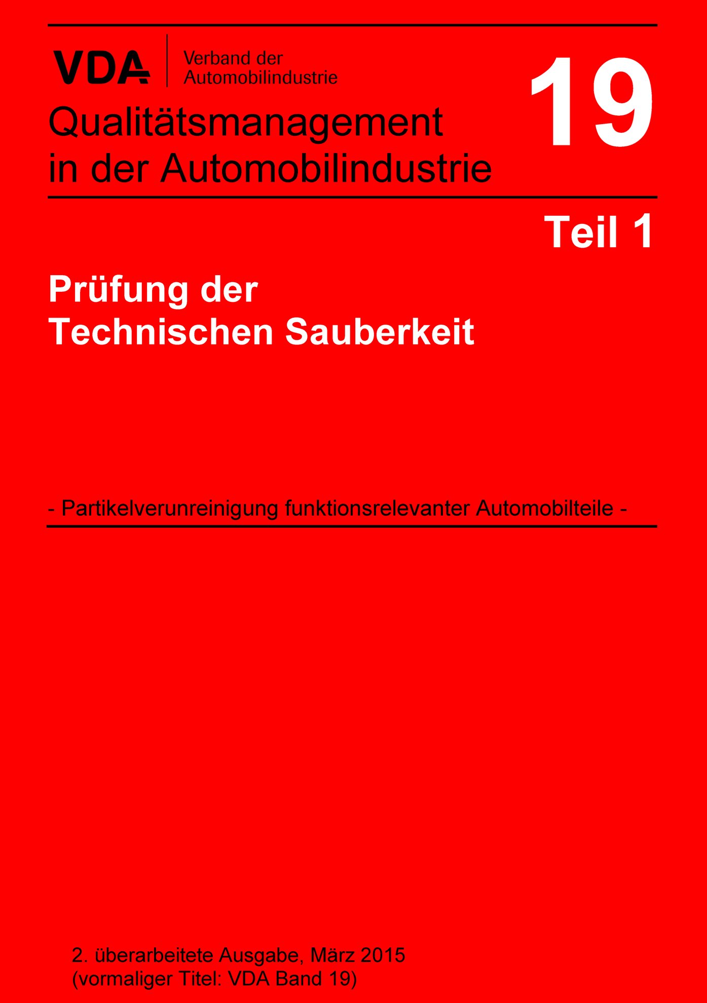Ansicht  VDA Band 19 Teil 1 Prüfung der Technischen Sauberkeit - Partikelverunreinigung funktionsrelevanter Automobilteile / 2. überarbeitete Ausgabe, März 2015 (vormaliger Titel VDA Band 19) 1.3.2015